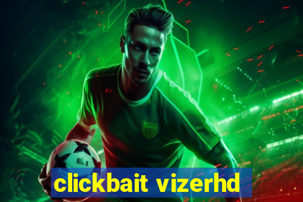 clickbait vizerhd